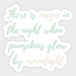There Is Magic In The Night When The Pumpkins Glow By Moonlight Sticker